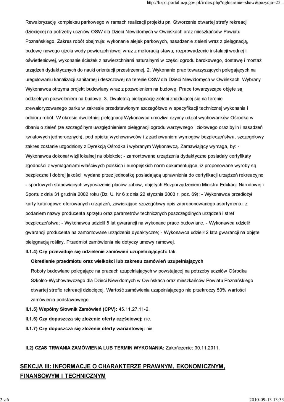 Zakres robót obejmuje: wykonanie alejek parkowych, nasadzenie zieleni wraz z pielęgnacją, budowę nowego ujęcia wody powierzchniowej wraz z melioracją stawu, rozprowadzenie instalacji wodnej i