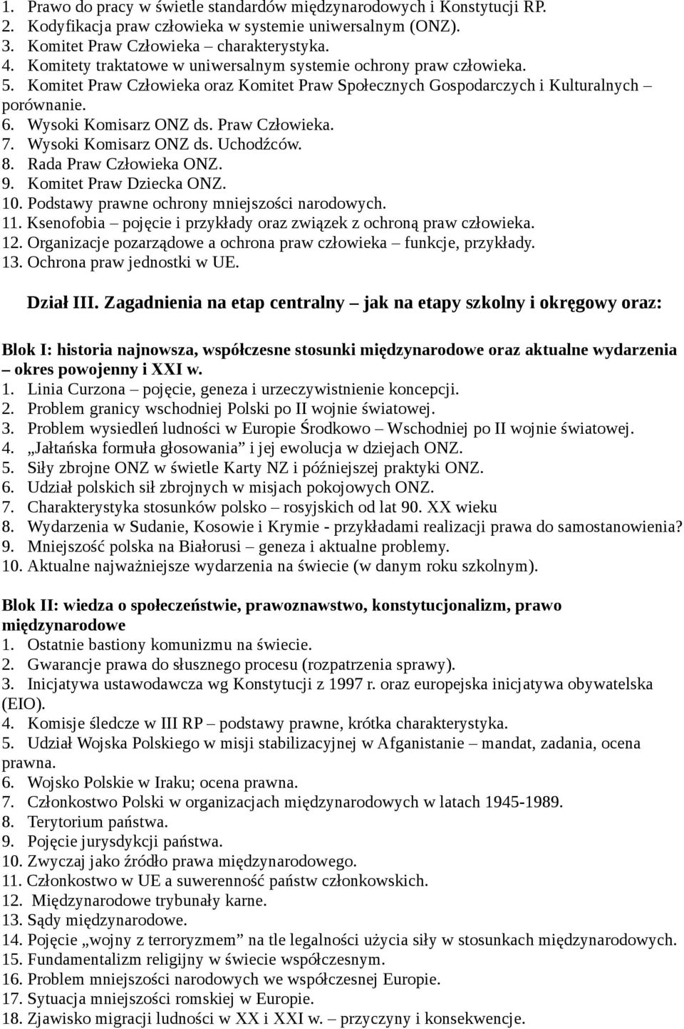 Praw Człowieka. 7. Wysoki Komisarz ONZ ds. Uchodźców. 8. Rada Praw Człowieka ONZ. 9. Komitet Praw Dziecka ONZ. 10. Podstawy prawne ochrony mniejszości narodowych. 11.