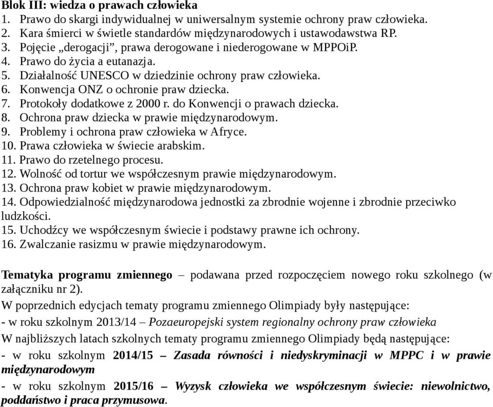 Protokoły dodatkowe z 2000 r. do Konwencji o prawach dziecka. 8. Ochrona praw dziecka w prawie międzynarodowym. 9. Problemy i ochrona praw człowieka w Afryce. 10. Prawa człowieka w świecie arabskim.