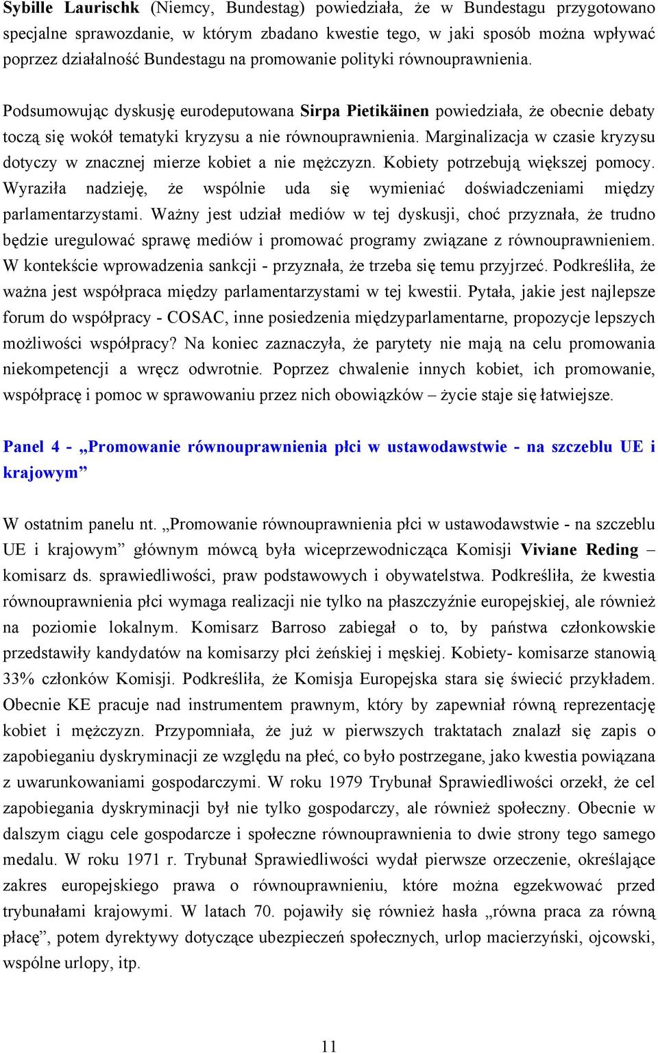 Marginalizacja w czasie kryzysu dotyczy w znacznej mierze kobiet a nie mężczyzn. Kobiety potrzebują większej pomocy.