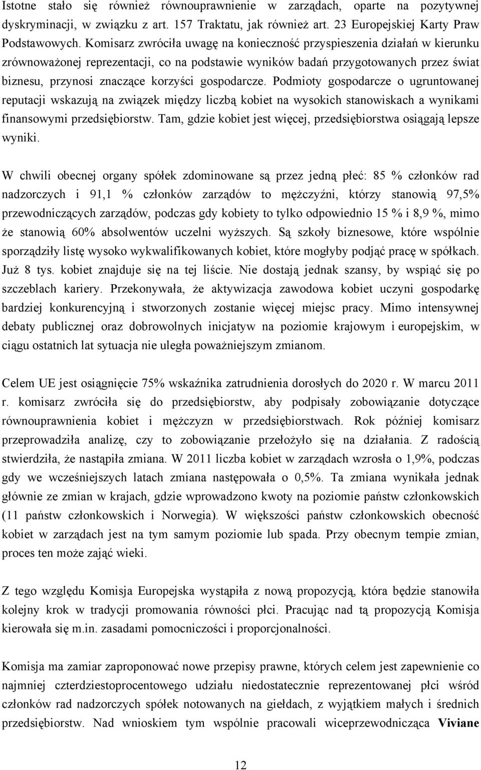 gospodarcze. Podmioty gospodarcze o ugruntowanej reputacji wskazują na związek między liczbą kobiet na wysokich stanowiskach a wynikami finansowymi przedsiębiorstw.