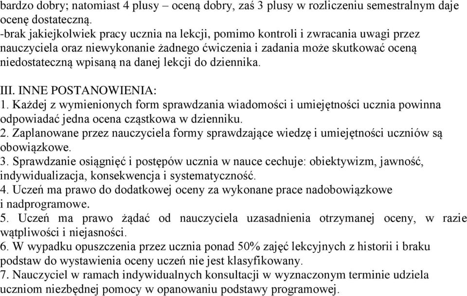 lekcji do dziennika. III. INNE POSTANOWIENIA: 1. Każdej z wymienionych form sprawdzania wiadomości i umiejętności ucznia powinna odpowiadać jedna ocena cząstkowa w dzienniku. 2.