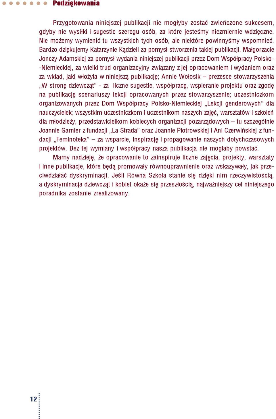 Bardzo dziękujemy Katarzynie Kądzieli za pomysł stworzenia takiej publikacji, Małgorzacie Jonczy-Adamskiej za pomysł wydania niniejszej publikacji przez Dom Współpracy Polsko- -Niemieckiej, za wielki