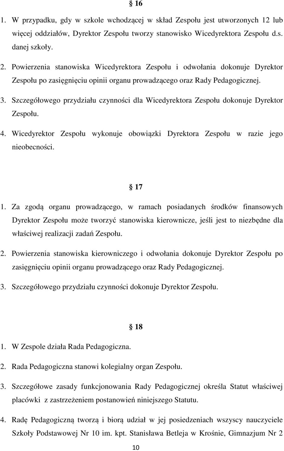 Szczegółowego przydziału czynności dla Wicedyrektora Zespołu dokonuje Dyrektor Zespołu. 4. Wicedyrektor Zespołu wykonuje obowiązki Dyrektora Zespołu w razie jego nieobecności. 17 1.