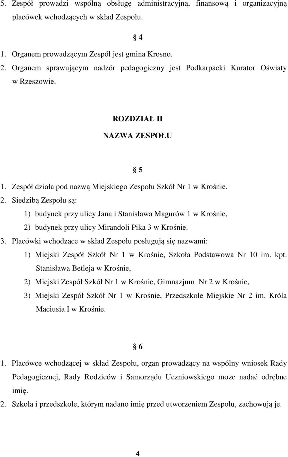 Siedzibą Zespołu są: 1) budynek przy ulicy Jana i Stanisława Magurów 1 w Krośnie, 2) budynek przy ulicy Mirandoli Pika 3 