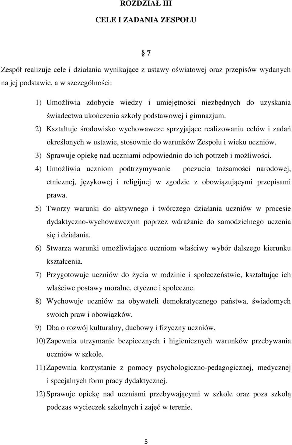 2) Kształtuje środowisko wychowawcze sprzyjające realizowaniu celów i zadań określonych w ustawie, stosownie do warunków Zespołu i wieku uczniów.