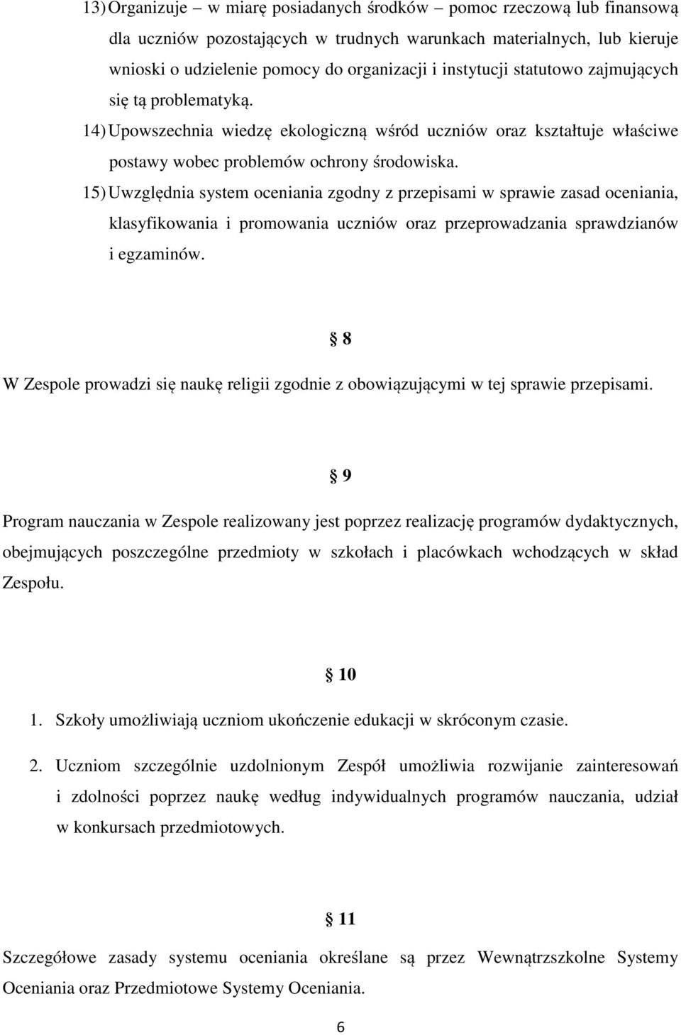 15) Uwzględnia system oceniania zgodny z przepisami w sprawie zasad oceniania, klasyfikowania i promowania uczniów oraz przeprowadzania sprawdzianów i egzaminów.