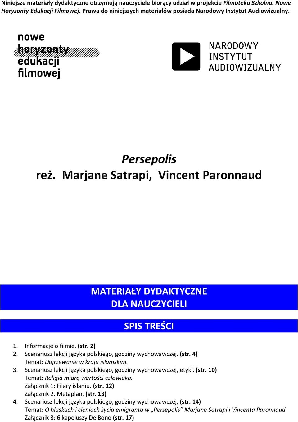 (str. 2) 2. Scenariusz lekcji języka polskiego, godziny wychowawczej. (str. 4) Temat: Dojrzewanie w kraju islamskim. 3. Scenariusz lekcji języka polskiego, godziny wychowawczej, etyki. (str. 10) Temat: Religia miarą wartości człowieka.