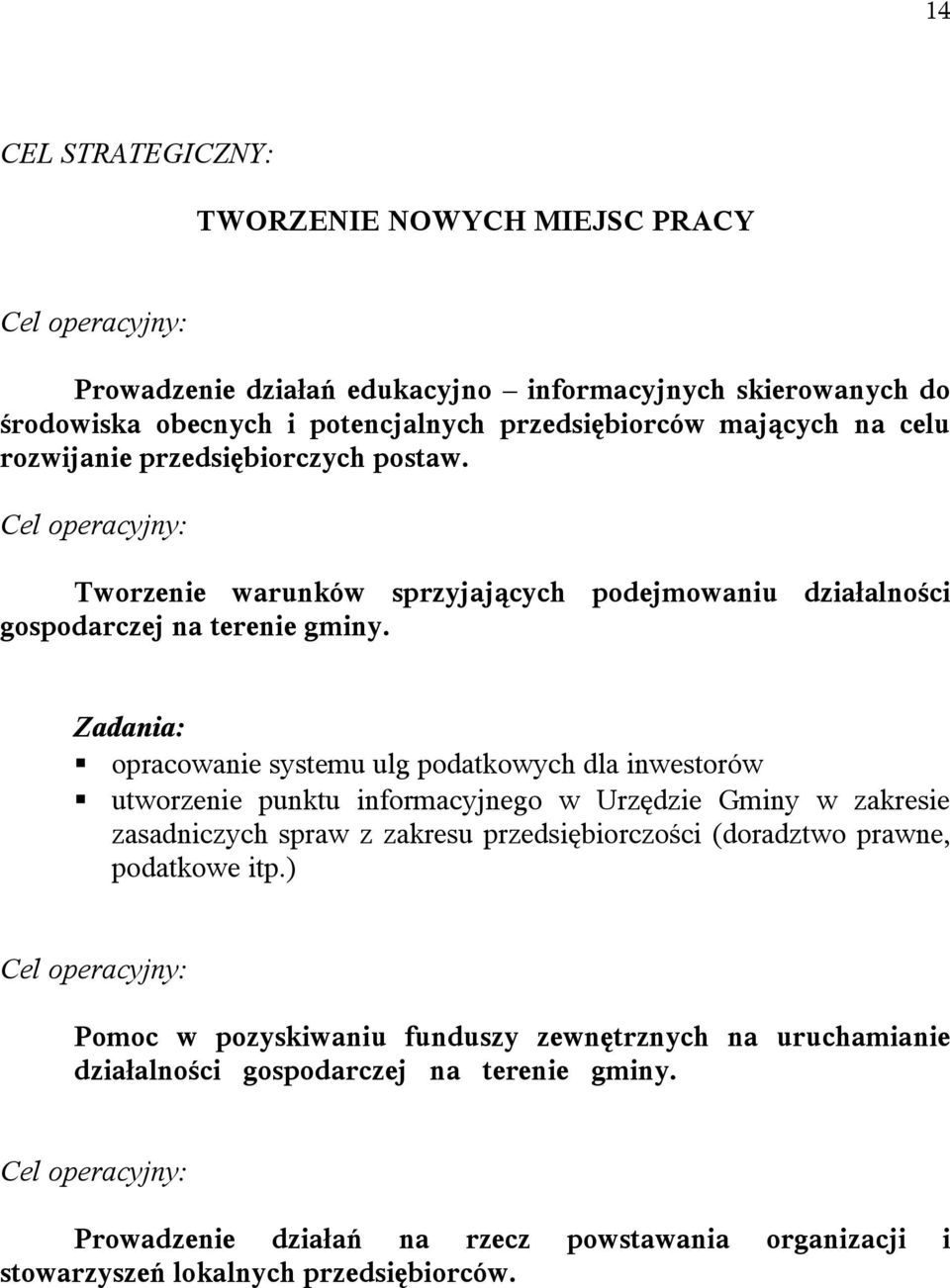 Zadania: opracowanie systemu ulg podatkowych dla inwestorów utworzenie punktu informacyjnego w Urzędzie Gminy w zakresie zasadniczych spraw z zakresu przedsiębiorczości