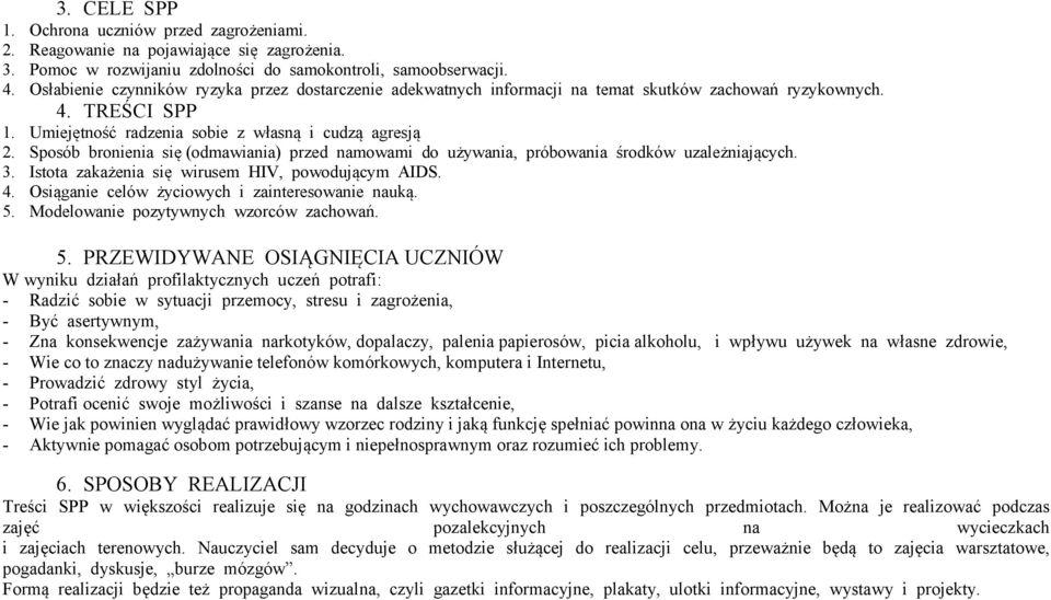 Sposób bronienia się (odmawiania) przed namowami do używania, próbowania środków uzależniających. 3. Istota zakażenia się wirusem HIV, powodującym AIDS. 4.