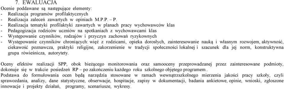 zachowań ryzykownych - Występowanie czynników chroniących: więź z rodzicami, opieka dorosłych, zainteresowanie nauką i własnym rozwojem, aktywność, ciekawość poznawcza, praktyki religijne,