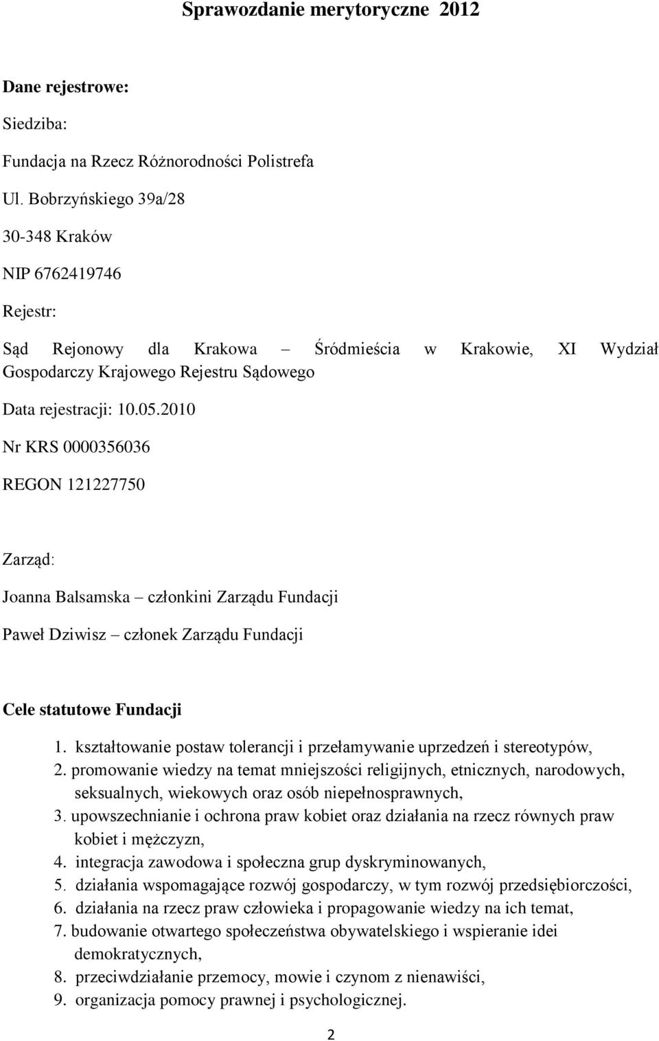 2010 Nr KRS 0000356036 REGON 121227750 Zarząd: Joanna Balsamska członkini Zarządu Fundacji Paweł Dziwisz członek Zarządu Fundacji Cele statutowe Fundacji 1.