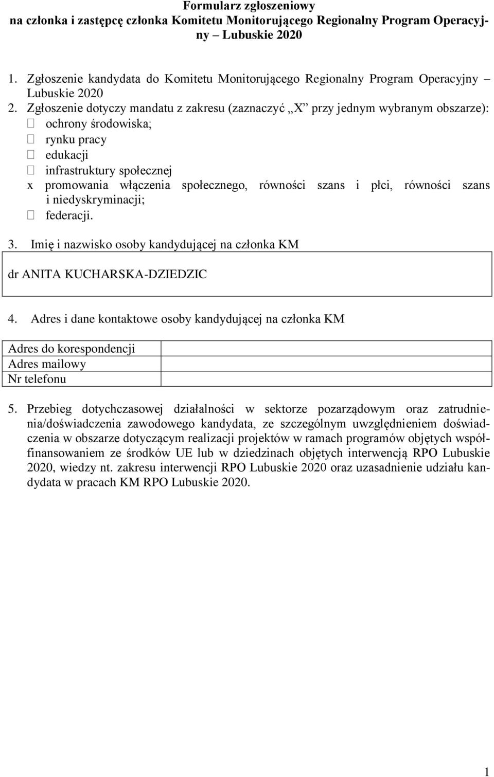 Zgłoszenie dotyczy mandatu z zakresu (zaznaczyć X przy jednym wybranym obszarze): ochrony środowiska; rynku pracy edukacji infrastruktury społecznej x promowania włączenia społecznego, równości szans