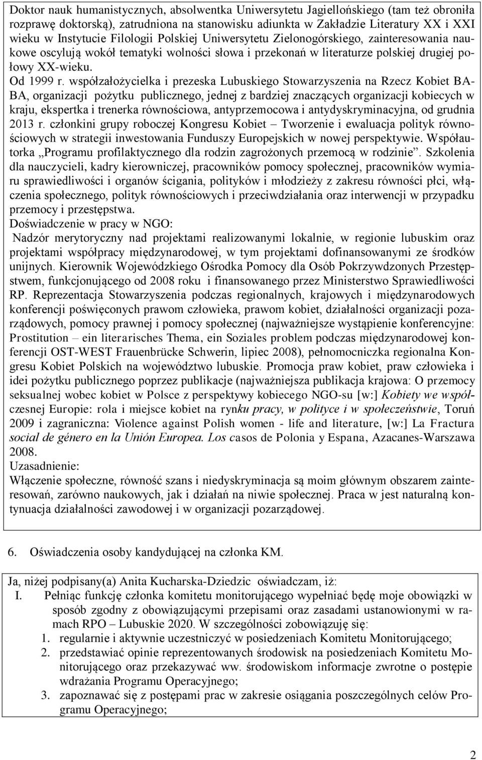 współzałożycielka i prezeska Lubuskiego Stowarzyszenia na Rzecz Kobiet BA- BA, organizacji pożytku publicznego, jednej z bardziej znaczących organizacji kobiecych w kraju, ekspertka i trenerka