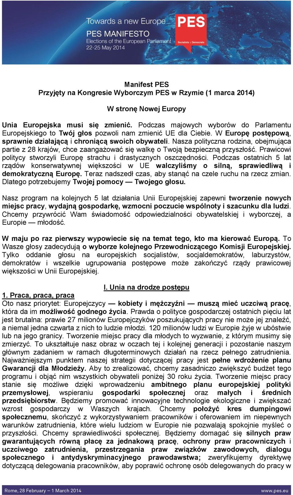 Nasza polityczna rodzina, obejmująca partie z 28 krajów, chce zaangażować się walkę o Twoją bezpieczną przyszłość. Prawicowi politycy stworzyli Europę strachu i drastycznych oszczędności.