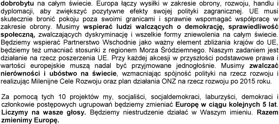 Musimy wspierać ludzi walczących o demokrację, sprawiedliwość społeczną, zwalczających dyskryminację i wszelkie formy zniewolenia na całym świecie.