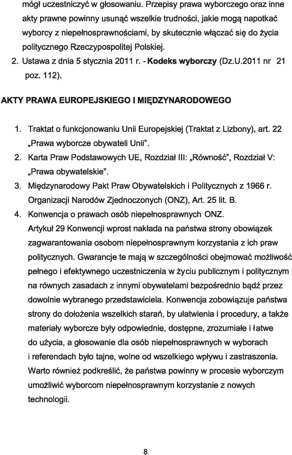 Rzeczypospolitej Polskiej. 2. Ustawa z dnia 5 stycznia 2011 r. - Kodeks wyborczy (Dz.U.2011 nr 21 poz. 112). AKTY PRAWA EUROPEJSKIEGO I MIĘDZYNARODOWEGO 1.