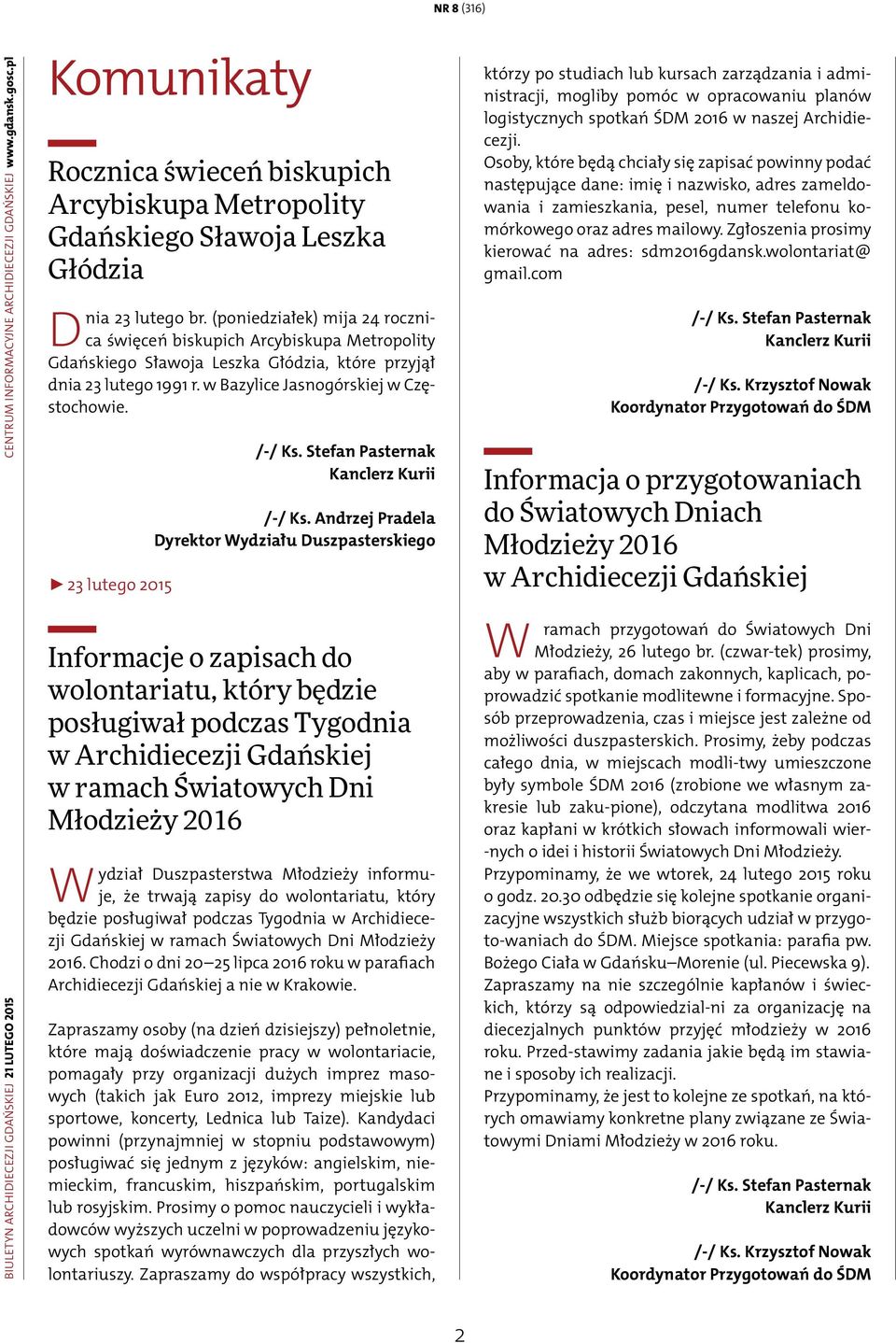 (poniedziałek) mija 24 rocznica święceń biskupich Arcybiskupa Metropolity Gdańskiego Sławoja Leszka Głódzia, które przyjął dnia 23 lutego 1991 r. w Bazylice Jasnogórskiej w Częstochowie.