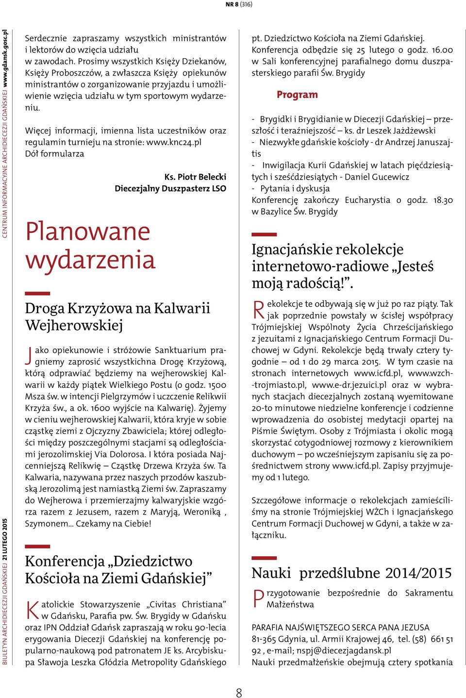 Więcej informacji, imienna lista uczestników oraz regulamin turnieju na stronie: www.knc24.pl Dół formularza Planowane wydarzenia Ks.