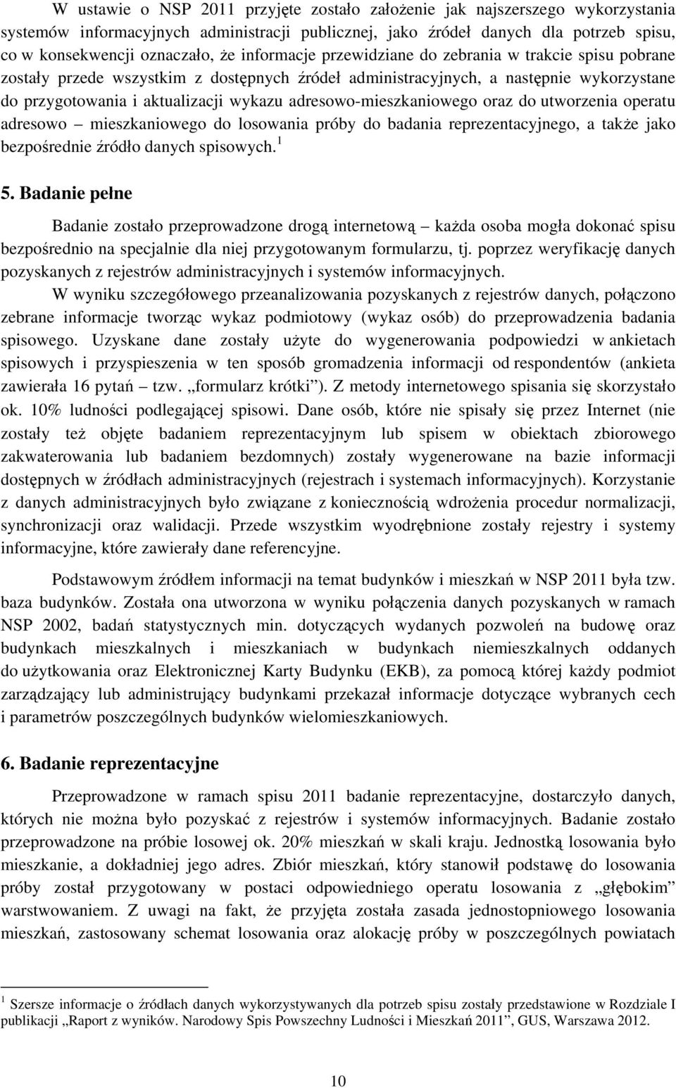 adresowo-mieszkaniowego oraz do utworzenia operatu adresowo mieszkaniowego do losowania próby do badania reprezentacyjnego, a także jako bezpośrednie źródło danych spisowych. 1 5.