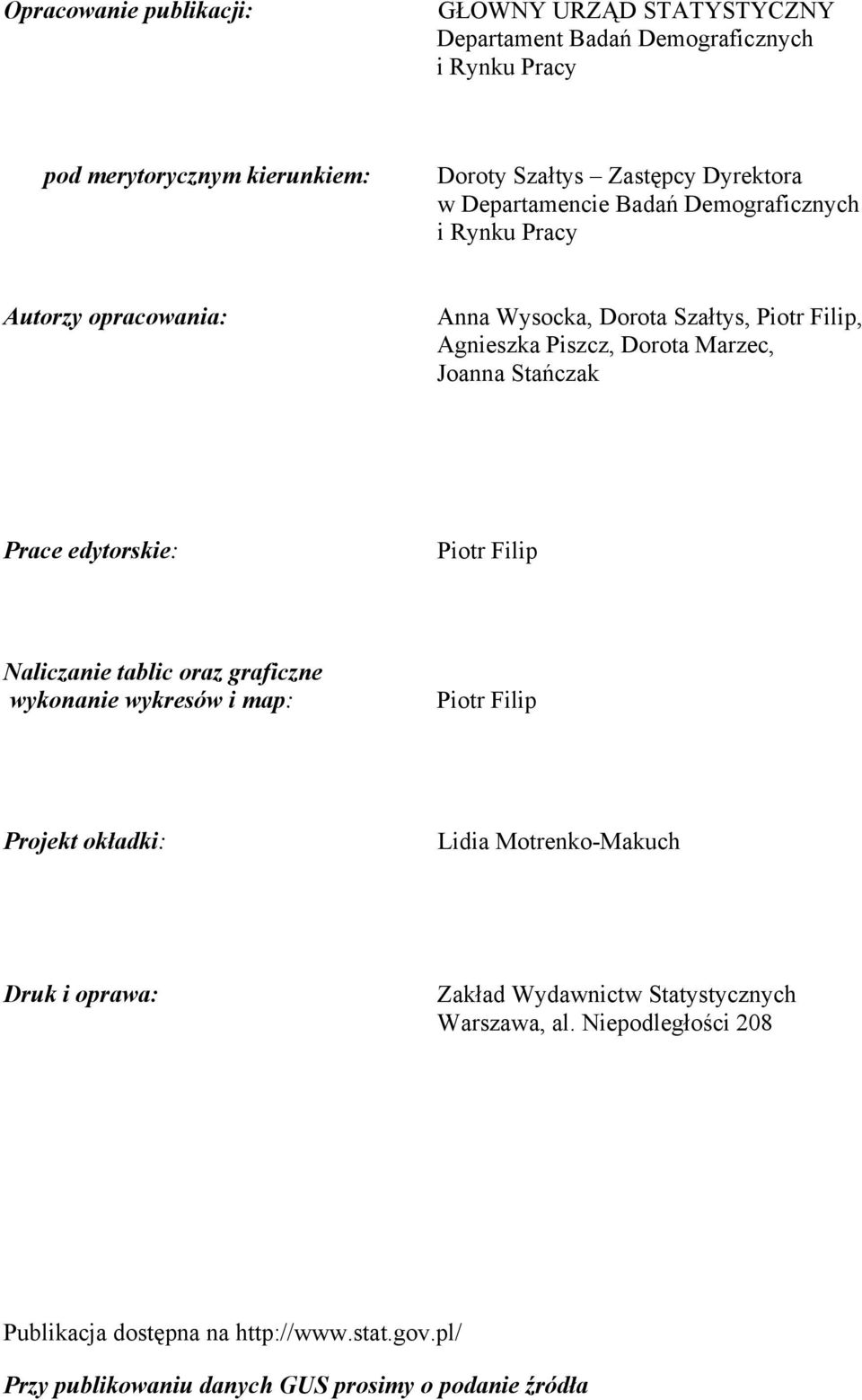 Stańczak Prace edytorskie: Piotr Filip Naliczanie tablic oraz graficzne wykonanie wykresów i map: Piotr Filip Projekt okładki: Lidia Motrenko-Makuch Druk i