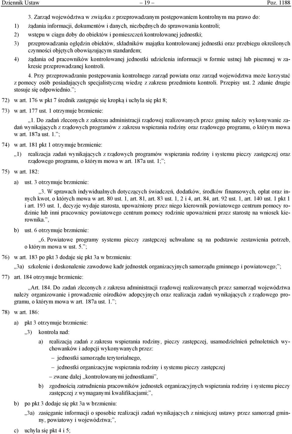 obiektów i pomieszczeń kontrolowanej jednostki; 3) przeprowadzania oględzin obiektów, składników majątku kontrolowanej jednostki oraz przebiegu określonych czynności objętych obowiązującym