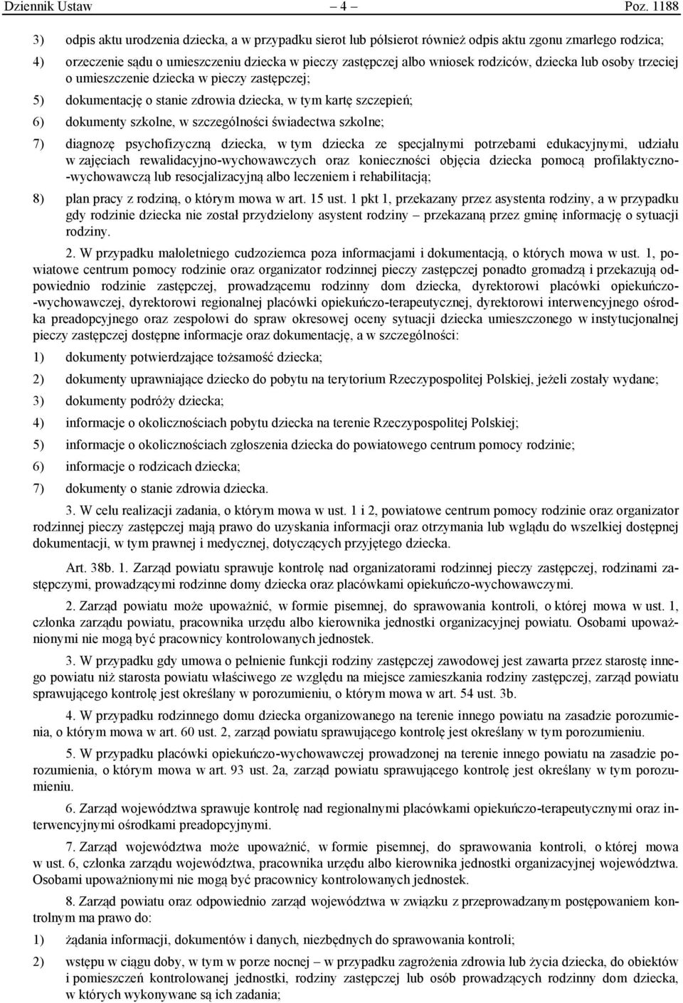 rodziców, dziecka lub osoby trzeciej o umieszczenie dziecka w pieczy zastępczej; 5) dokumentację o stanie zdrowia dziecka, w tym kartę szczepień; 6) dokumenty szkolne, w szczególności świadectwa