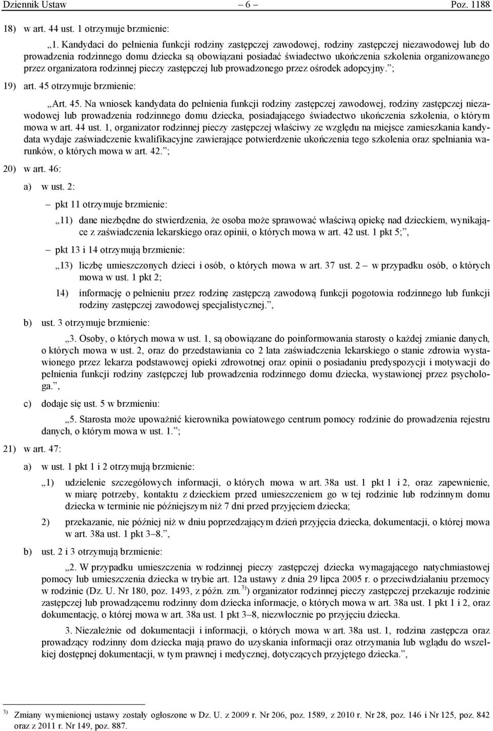 organizowanego przez organizatora rodzinnej pieczy zastępczej lub prowadzonego przez ośrodek adopcyjny. ; 19) art. 45 