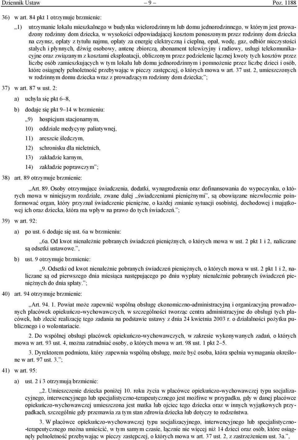 ponoszonym przez rodzinny dom dziecka na czynsz, opłaty z tytułu najmu, opłaty za energię elektryczną i cieplną, opał, wodę, gaz, odbiór nieczystości stałych i płynnych, dźwig osobowy, antenę