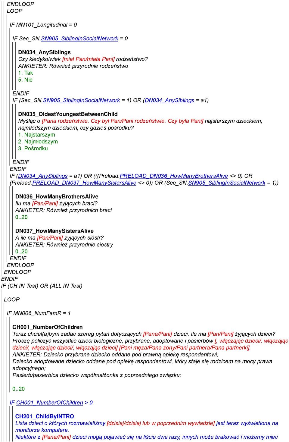 Czy była Pani] najstarszym dzieckiem, najmłodszym dzieckiem, czy gdzieś pośrodku? 1. Najstarszym 2. Najmłodszym 3. Pośrodku IF (DN034_AnySiblings = a1) OR (((Preload.