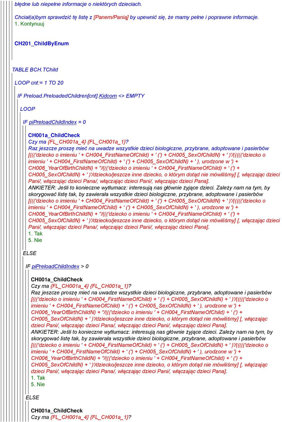 Raz jeszcze proszę mieć na uwadze wszystkie dzieci biologiczne, przybrane, adoptowane i pasierbów [((('dziecko o imieniu ' + CH004_FirstNameOfChild) + ' (') + CH005_SexOfChildN) + ' )'/((((('dziecko