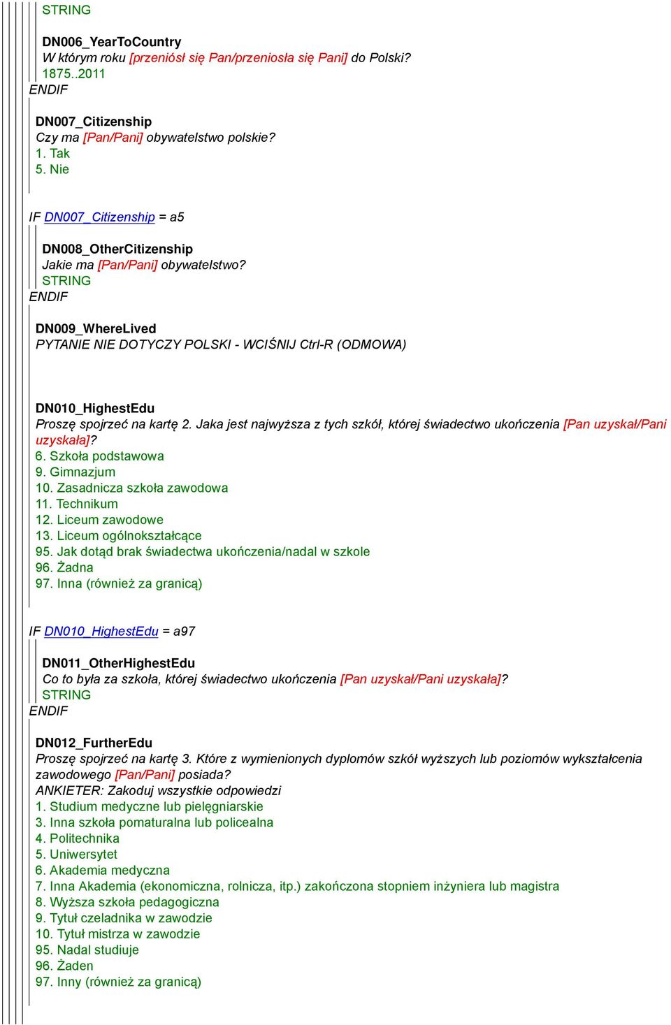 STRING DN009_WhereLived PYTANIE NIE DOTYCZY POLSKI - WCIŚNIJ Ctrl-R (ODMOWA) DN010_HighestEdu Proszę spojrzeć na kartę 2.