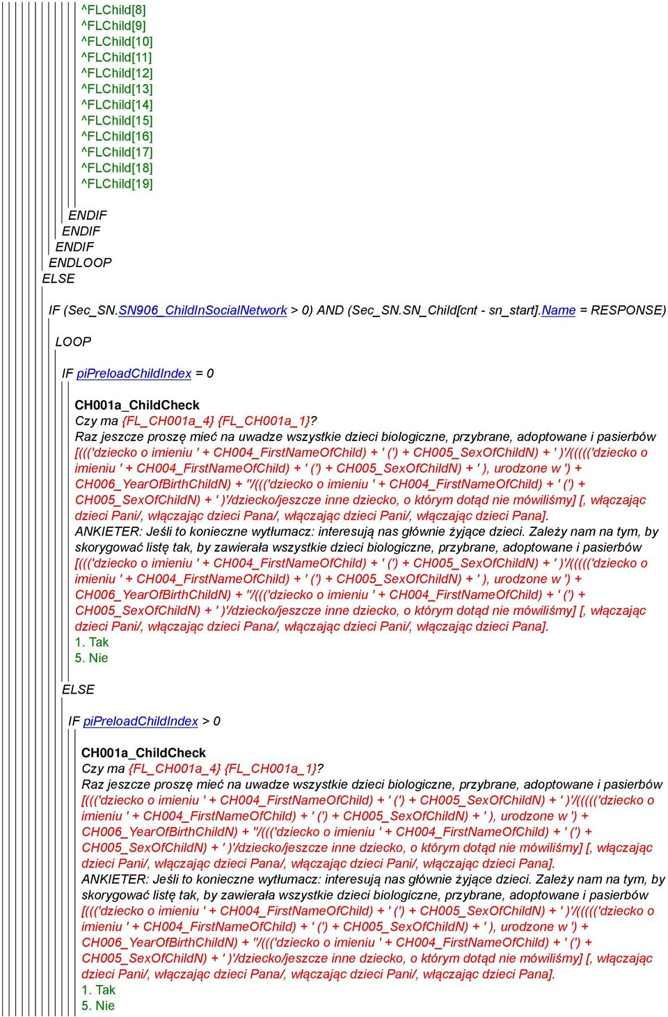Raz jeszcze proszę mieć na uwadze wszystkie dzieci biologiczne, przybrane, adoptowane i pasierbów [((('dziecko o imieniu ' + CH004_FirstNameOfChild) + ' (') + CH005_SexOfChildN) + ' )'/((((('dziecko