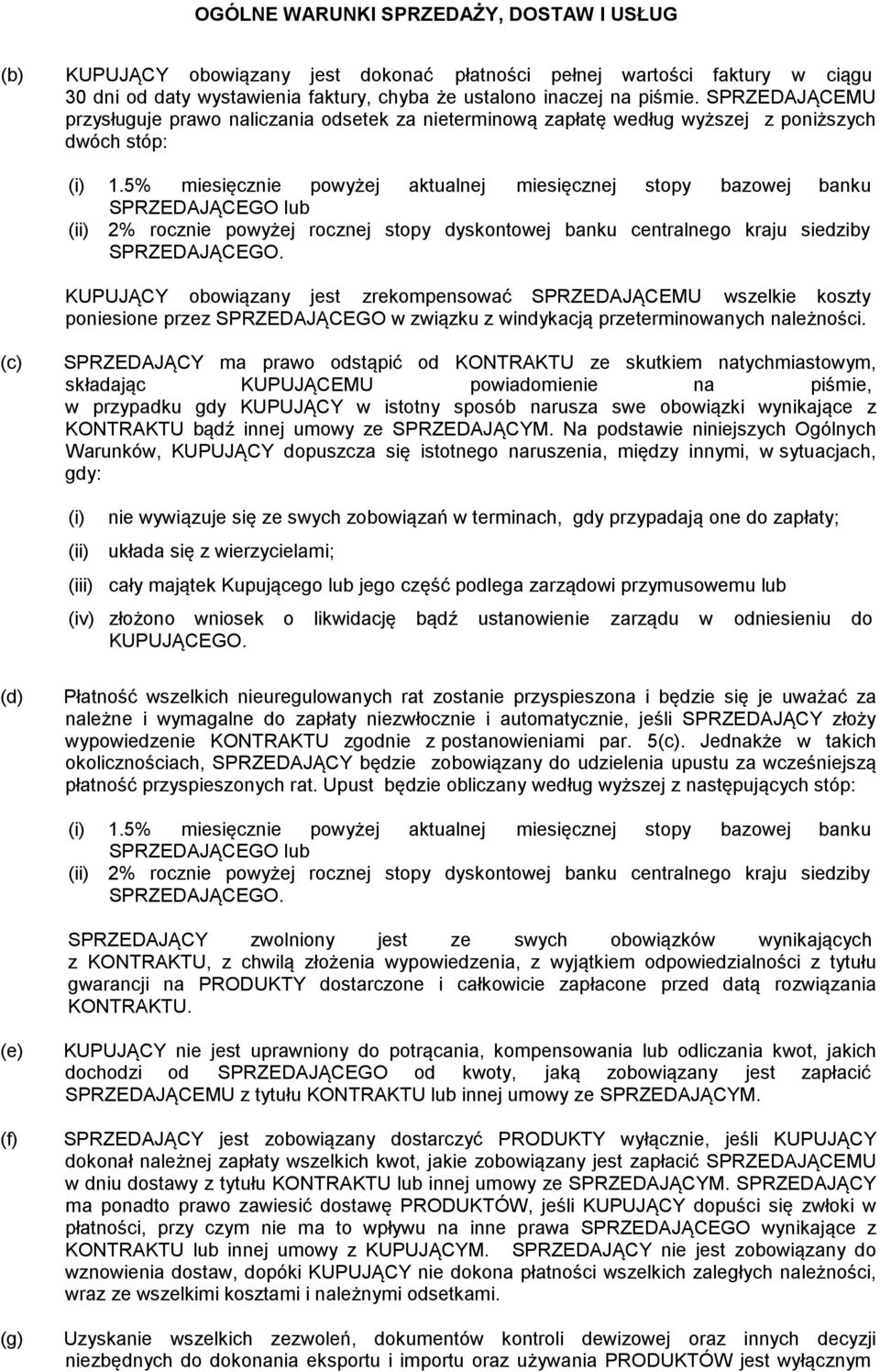 5% miesięcznie powyżej aktualnej miesięcznej stopy bazowej banku SPRZEDAJĄCEGO lub (ii) 2% rocznie powyżej rocznej stopy dyskontowej banku centralnego kraju siedziby SPRZEDAJĄCEGO.