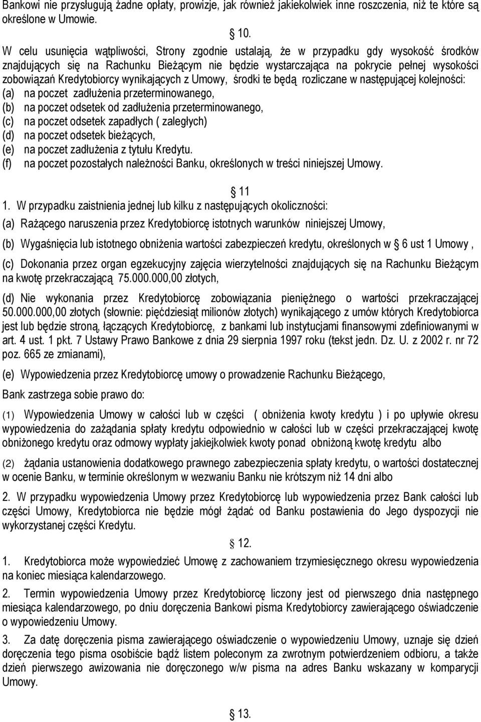 Kredytobiorcy wynikających z Umowy, środki te będą rozliczane w następującej kolejności: (a) na poczet zadłużenia przeterminowanego, (b) na poczet odsetek od zadłużenia przeterminowanego, (c) na