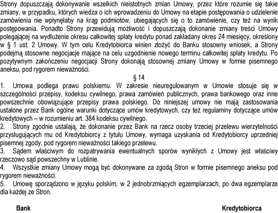 Ponadto Strony przewidują możliwość i dopuszczają dokonanie zmiany treści Umowy polegającej na wydłużenie okresu całkowitej spłaty kredytu ponad zakładany okres 24 miesięcy, określony w 1 ust.