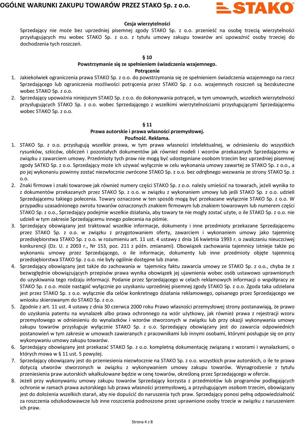 z o.o. wzajemnych roszczeń są bezskuteczne wobec STAKO Sp. z o.o. 2. Sprzedający upoważnia niniejszym STAKO Sp. z o.o. do dokonywania potrąceń, w tym umownych, wszelkich wierzytelności przysługujących STAKO Sp.