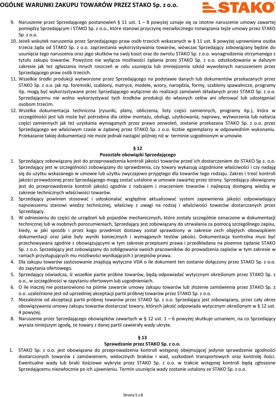 z o.o. wynagrodzenia otrzymanego z tytułu zakupu towarów. Powyższe nie wyłącza możliwości żądania przez STAKO Sp. z o.o. odszkodowania w dalszym zakresie jak też zgłaszania innych roszczeń w celu usunięcia lub zmniejszenia szkód wywołanych naruszeniem przez Sprzedającego praw osób trzecich.