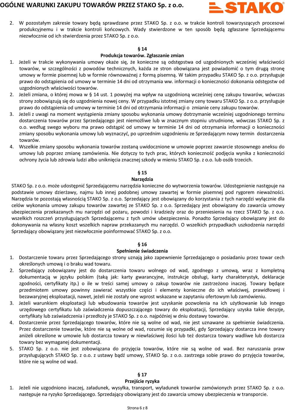 Jeżeli w trakcie wykonywania umowy okaże się, że konieczne są odstępstwa od uzgodnionych wcześniej właściwości towarów, w szczególności z powodów technicznych, każda ze stron obowiązana jest