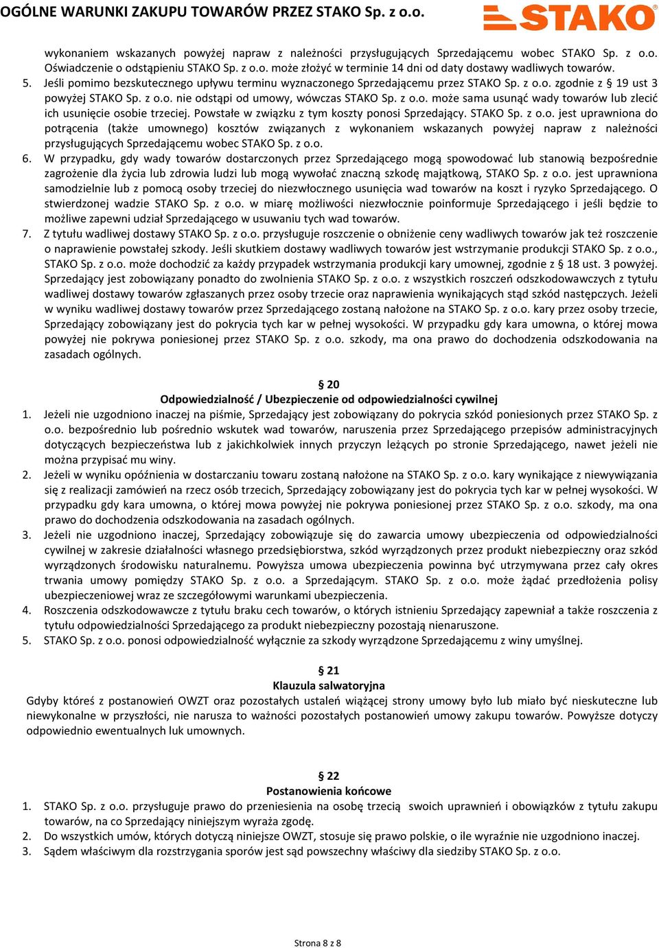 Powstałe w związku z tym koszty ponosi Sprzedający. STAKO Sp. z o.o. jest uprawniona do potrącenia (także umownego) kosztów związanych z wykonaniem wskazanych powyżej napraw z należności przysługujących Sprzedającemu wobec STAKO Sp.