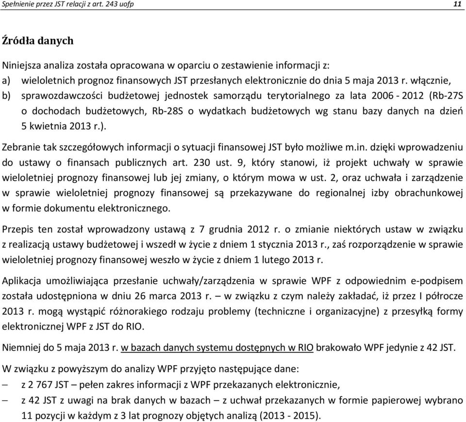 włącznie, b) sprawozdawczości budżetowej jednostek samorządu terytorialnego za lata 2006-2012 (Rb-27S o dochodach budżetowych, Rb-28S o wydatkach budżetowych wg stanu bazy danych na dzień 5 kwietnia