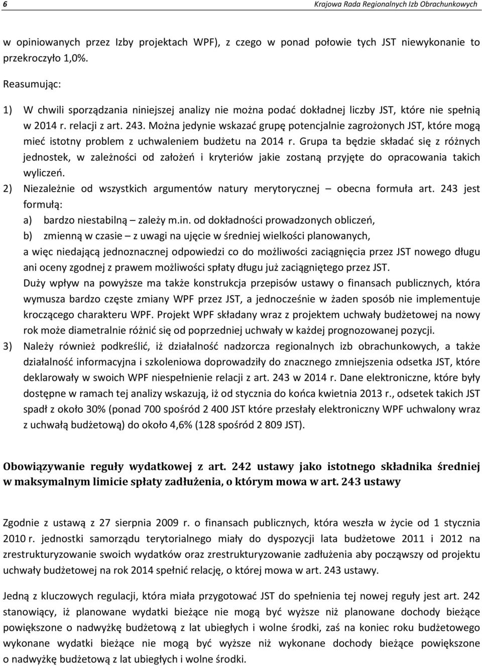 Można jedynie wskazać grupę potencjalnie zagrożonych JST, które mogą mieć istotny problem z uchwaleniem budżetu na 2014 r.