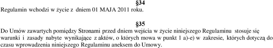 Regulaminu stosuje się warunki i zasady nabyte wynikające z aktów, o których