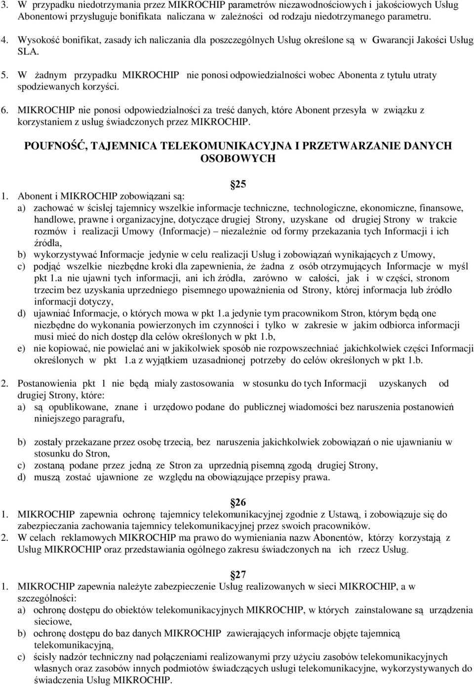 W żadnym przypadku MIKROCHIP nie ponosi odpowiedzialności wobec Abonenta z tytułu utraty spodziewanych korzyści. 6.