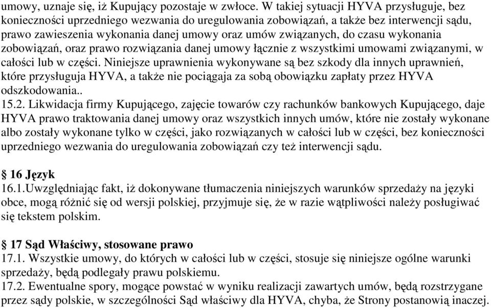 czasu wykonania zobowiązań, oraz prawo rozwiązania danej umowy łącznie z wszystkimi umowami związanymi, w całości lub w części.