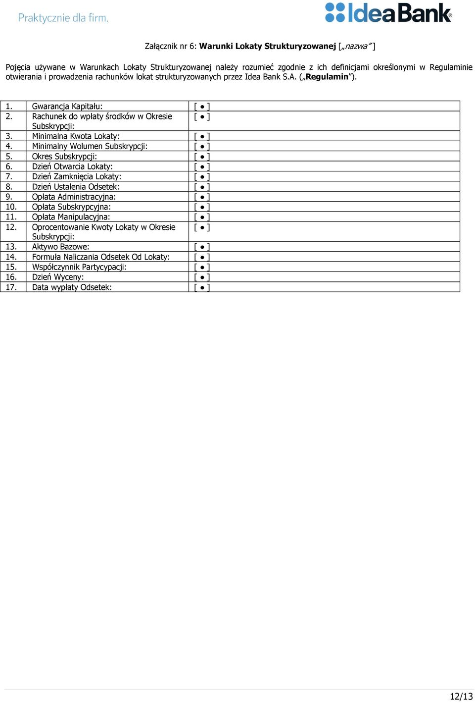 Minimalny Wolumen Subskrypcji: [ ] 5. Okres Subskrypcji: [ ] 6. Dzień Otwarcia Lokaty: [ ] 7. Dzień Zamknięcia Lokaty: [ ] 8. Dzień Ustalenia Odsetek: [ ] 9. Opłata Administracyjna: [ ] 10.