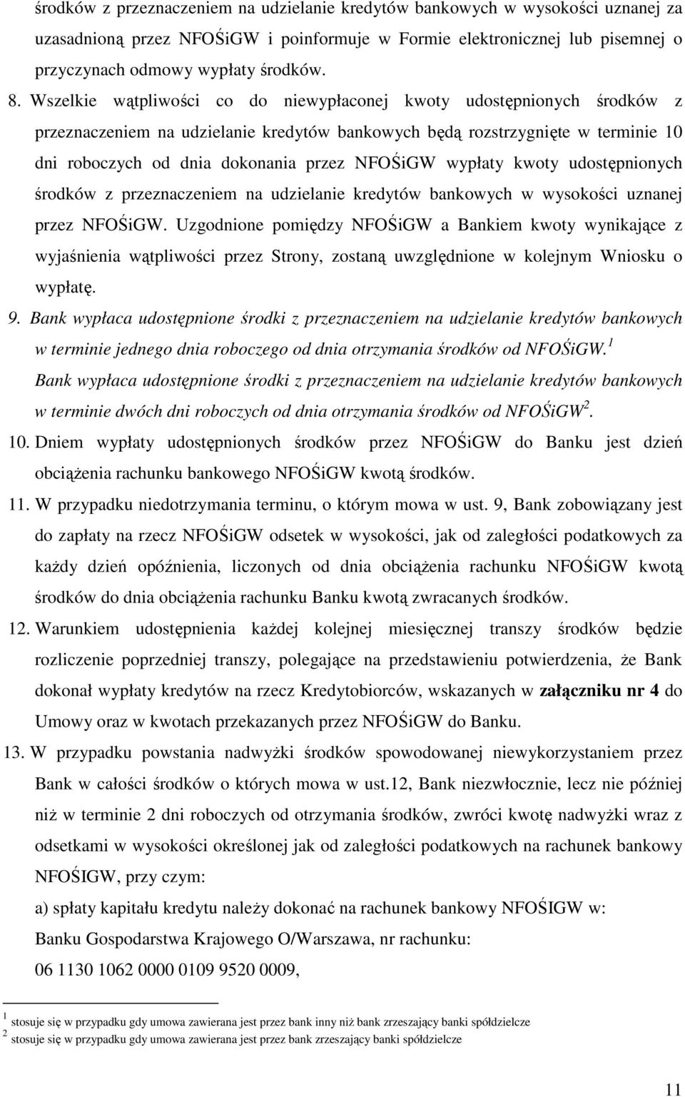 wypłaty kwoty udostępnionych środków z przeznaczeniem na udzielanie kredytów bankowych w wysokości uznanej przez NFOŚiGW.