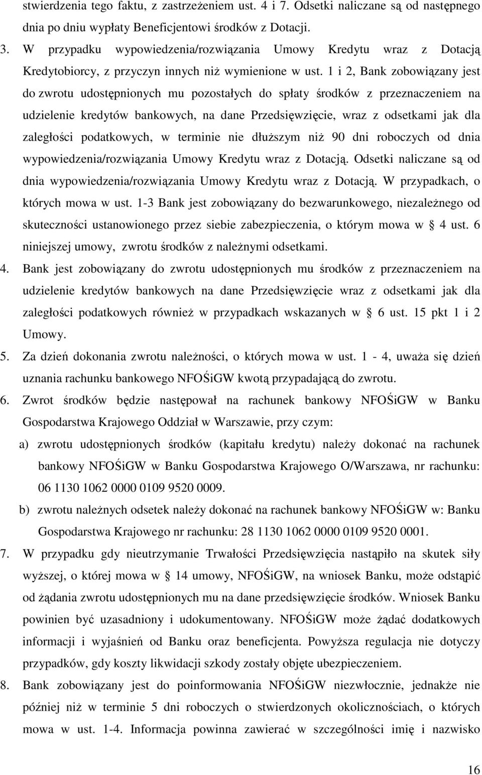 1 i 2, Bank zobowiązany jest do zwrotu udostępnionych mu pozostałych do spłaty środków z przeznaczeniem na udzielenie kredytów bankowych, na dane Przedsięwzięcie, wraz z odsetkami jak dla zaległości