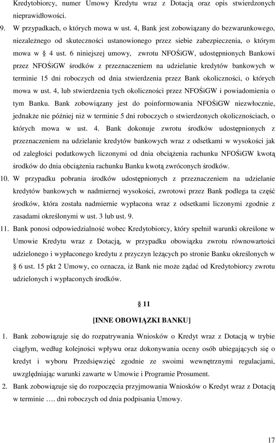 6 niniejszej umowy, zwrotu NFOŚiGW, udostępnionych Bankowi przez NFOŚiGW środków z przeznaczeniem na udzielanie kredytów bankowych w terminie 15 dni roboczych od dnia stwierdzenia przez Bank