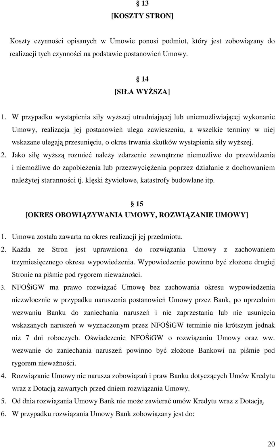 okres trwania skutków wystąpienia siły wyższej. 2.